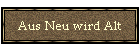 Aus Neu wird Alt